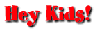 Hey Kids!
